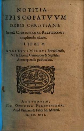 Notitia episcopatuum orbis christiani : in qua christianae religionis amplitudo elucet ; Libri V