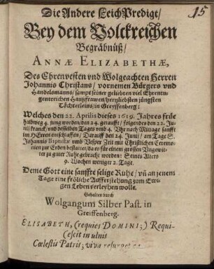 Die Andere Leich Predigt/ Bey dem Volkreichen Begräbnüß/ Annæ Elizabethæ, Des [...] Herren Johannis Christians [...] Haußfrawen [...]