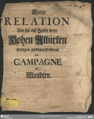 Kurtze Relation Von der auf Seiten derer Hohen Alliirten Erfolgten glücklichen Eröffnung der Campagne in Flandern
