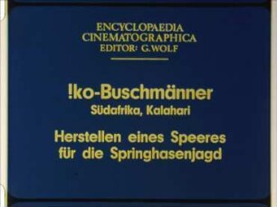 !ko-Buschmänner (Südafrika, Kalahari) - Herstellen eines Speeres für die Springhasenjagd