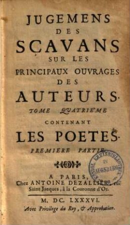 Jugemens des scavans sur les principaux ouvrages des auteurs, 4,1. Les poètes, p. 1. - 1686. - 208, 118, 273 S.