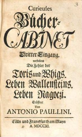 Curieuses Bücher-Cabinet Oder Nachricht von Historischen, Staats- und galanten Sachen, 3. Die Fehler der Toris und Whigs. Leben Wallensteins. Leben Ragoczi