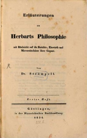 Erläuterungen zu Herbarts Philosophie : mit Rücksicht auf die Berichte, Einwürfe und Mißverständnisse ihrer Gegner. 1