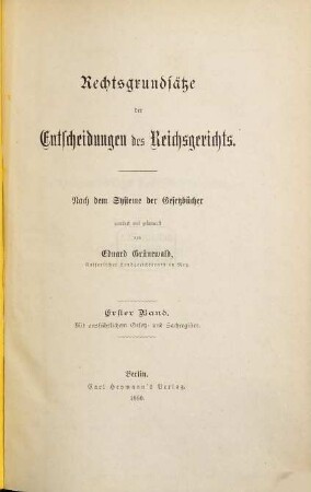 Rechtsgrundsätze der Entscheidungen des Reichsgerichts : nach dem System der Gesetzbücher. 1. 1880