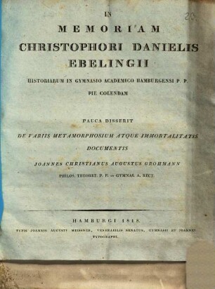 In memoriam Christophori Danielis Ebelingii ... colendam pauca disserit de variis metamorphosium atque immortalitatis documentis