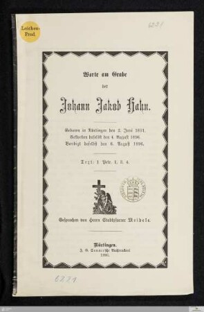 Worte am Grabe des Johann Jakob Hahn : geboren in Nürtingen den 2. Juni 1831, gestorben daselbst den 4. August 1896, beerdigt daselbst den 6. August 1896, Text: 1 Petr. 1, 3.4.
