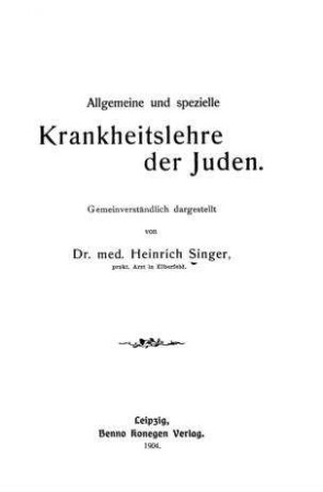 Allgemeine und spezielle Krankheitslehre der Juden : gemeinverständl. dargest. / von Heinrich Singer