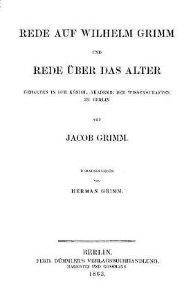 Rede auf Wilhelm Grimm und Rede über das Alter : gehalten in der Königl. Akademie der Wissenschaften zu Berlin