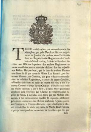 Tendo consideração a que em consequencia das alterações, que pelo Meu Real Decreto do primeiro de Janeiro do presente anno Fui servido fazer na Regulação dos Regimentos de Cavallaria do Meu Exercito, ... : [Palacio de Quéluz a oito de Fevereiro de mil e oitocentos]