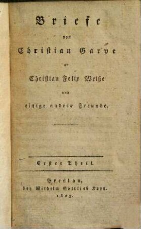 Briefe von Christian Garve an Chr. Weisse und einige andere Freunde. 1