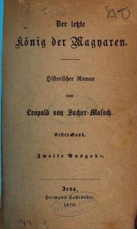 Der letzte König der Magyaren : Historischer Roman von Leopold von Sacher-Masoch. 1