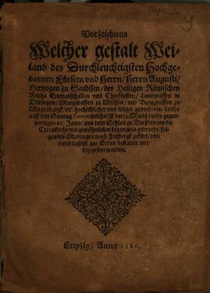 Vorzeichnus Welcher gestalt Weiland des Durchleuchtigsten Hochgebornen Fürsten vnd Herrn, Herrn Augusti, Hertzogen zu Sachssen ...Leiche ... nach Freibergk gefürt, vnd dann daselst zur Erden bestattet vnd beygesetzt worden