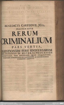 Pars Tertia, Quaestionum Fere Universarum Decisiones In Materia Processus Criminalis, Tam Ordinarii, Quam Inquisitorii Torturae Executionis, Et Remissionis Ac Mitigationis Poenarum Exhibens