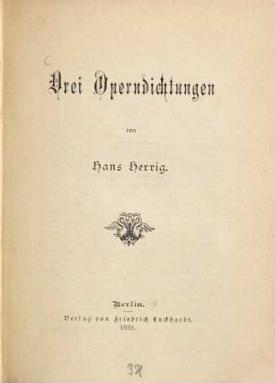 Drei Operndichtungen/ von Hans Herrig