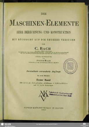 1: Die Maschinen-Elemente : ihre Berechnung und Construction mit Rücksicht auf die neueren Versuche; mit 42 Taf. Zeichnungen in besonderem Atlas