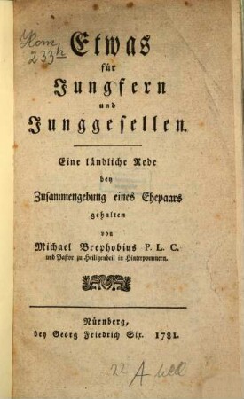 Etwas für Jungfern und Junggesellen : Eine ländliche Rede bey Zusammengebung eines Ehepaars