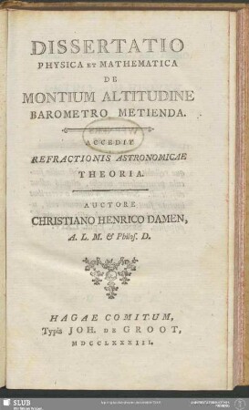 Dissertatio Physica Et Mathematica De Montium Altitudine Barometro Metienda : Accedit Refractionis Astronomicae Theoria