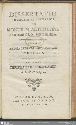 Dissertatio Physica Et Mathematica De Montium Altitudine Barometro Metienda : Accedit Refractionis Astronomicae Theoria