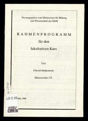 Rahmenprogramm für den fakultativen Kurs : Titel: Überall Mathematik; Klassenstufen 7/8