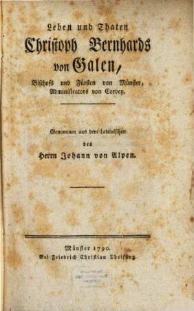 Leben und Thaten Christoph Bernhards von Galen, Bischofs und Fürsten von Münster, Administrators von Corvey