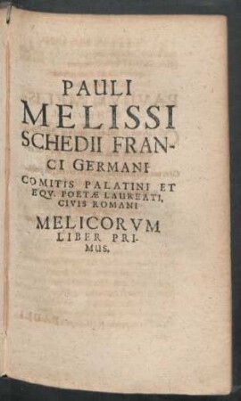 Pauli Melissi Schedii Franci Germani Comitis Palatini, Et Equ. Poetae Laureati, Civis Romani Melicorum Liber Primus.