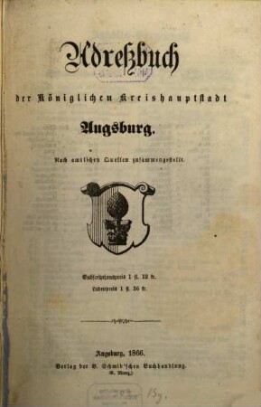 Adreßbuch der Königlichen Kreishauptstadt Augsburg : nach amtl. Quellen zsgest. 1866, 1866
