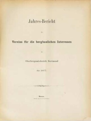 Jahresbericht des Vereins für die Bergbaulichen Interessen im Oberbergamtsbezirk Dortmund. 1877