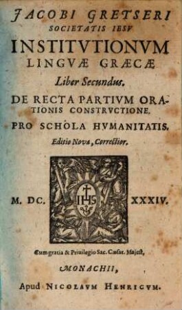 Jacobi Gretseri Societatis Iesv Institvtionvm Lingvae Graecae Liber ..., 2. De Recta Partivm Orationis Constrvctione : Pro Schola Humanitatis