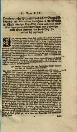 Ad Num. CXII. Continuatio des Verlauffs, was in derer Evangelisch- Lutherisch und Reformirten Unterthanen zu Weissenheim am Sand bisherigen Klag-Sach contra Catholicos daselbsten, wegen praetendirter Auferbauung einer Catholischen Kirch auf der Gemeinde ihren Hauß-Platz, fernerweit sich zugetragen