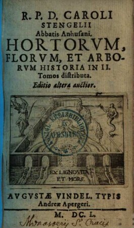 R. P. D. Caroli Stengelii Abbatis Anhusani. Hortorvm, Florvm, Et Arborvm Historia : In II. Tomos distributa, [1]