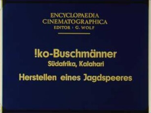 !ko-Buschmänner (Südafrika, Kalahari) - Herstellen eines Jagdspeeres