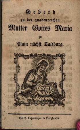 Gebeth zu der gnadenreichen Mutter Gottes Maria zu Plain nächst Salzburg
