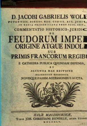 Commentatio historico-juridica de feudorum imperii origine atque indole, sub primis Francorum regibus : E Cathedra Publica Quondam Defensa