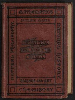 Theoritical Naval Architecture: - A Treatise on the Calculations involved in Naval Design;Vol. I. - Text; Putnam's Advanced Science Series