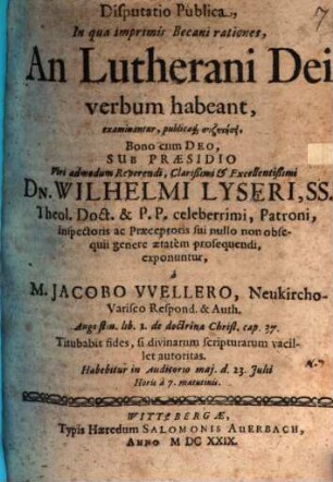 Disp. publ., in qua imprimis Becani rationes, an Lutherani Dei verbum habeant, examinantur