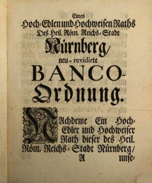 Eines Hoch-Edlen und Hochweisen Raths des H. Röm. Reichs freyen Stadt Nürnberg neu-revidirte und erläuterte Banco- und Wechsel-Ordnung : Samt zweyen Obrigkeitlichen Decretis, vom 28. Febr. 1713. und 4. May 1714. der Juden Handlung betreffend