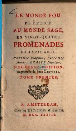 Le Monde Fou Préferé Au Monde Sage : En Vingt-Quatre Promenades De Trois Amis, Criton Philosophe, Philon Avocat, Eraste Negociant, 1