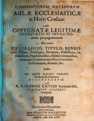 Aulae Ecclesiasticae Et Horti Crusiani Subversio Sive R.P.F. Romani Hay aliorumque Commentorum Discussio. 2,[1], Tract. II, tom. I