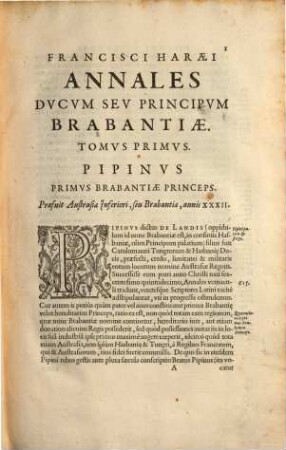 Francisci Haræi Annales Dvcvm Sev Principvm Brabantiæ Totivsq. Belgii : Tomi Tres: Quorum Primo solius Brabantiae, Secundo Belgii vniti Principum res gestae; Tertio Belgici Tvmvltvs, vsque ad Indvcias anno M.DC.IX. pactas, enarrantur, 1/2