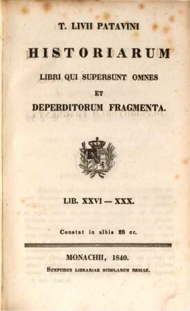 T. Livii Patavini Historiarum libri qui supersunt omnes et deperditorum fragmenta. [4], Lib. XXVI - XXX