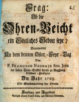 Frag: Ob die Ohren-Beicht ein Göttliches Gebott seye? : Beantwortet An dem dritten Oster-Feyr-Tag