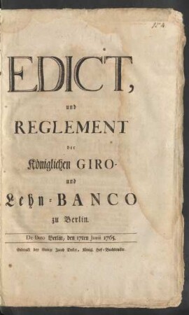 Edict, und Reglement der Königlichen Giro- und Lehn-Banco zu Berlin : De Dato Berlin, den 17ten Junii 1765.