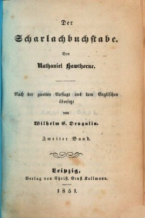 Der Scharlachbuchstabe : Von Nathaniel Hawthorne. Nach der 2. Auflage aus dem Englischen übersetzt von Wilhelm E. Drugulin. 2