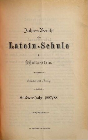 Jahres-Bericht über die Fürstl. Oettingen-Wallerstein'sche Lateinschule in Wallerstein, Schwaben und Neuburg. 1887/88
