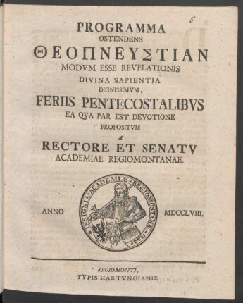 Programma Ostendens Theopneustian Modum Esse Revelationis Divina Sapientia Dignissimum, Feriis Pentecostalibus Ea Qua Par Est Devotione Propositum A Rectore Et Senatu Academiae Regiomontanae