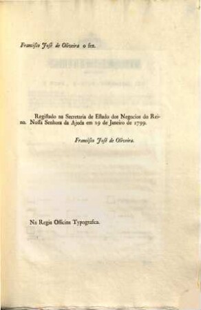 Eu A Rainha Faço saber aos que este Alvará virem: Que tendo na Minha Real Consideração o bom estado em que se achão as Fabricas de Lanificios da Covilhã, e Fundão, ... : [Dado no Palacio de Quéluz em vinte e tres de Janeiro de mil setecentos noventa e nove]