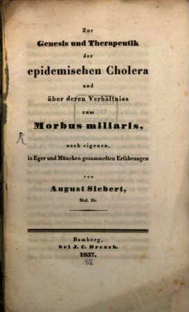 Zur Genesis und Therapeutik der epidemischen Cholera und über deren Verhältniss zum Morbus miliaris : nach eigenen, in Eger und München gesammelten Erfahrungen
