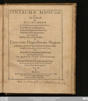 Syntagma Musicum : ex Veterum & Recentiorum Ecclesiasticorum autorum lectione, Polyhistorum consignatione, Variarum linguarum notatione, Hodierni seculi usurpatione, ipsius denique Musicae artis observatione: In Cantorum, Organistarum, Organopoeorum, caeterorumq[ue] ... gratiam collectum ...