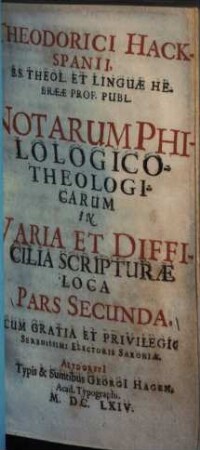 Theodorici Hackspanii ... Notarum philologico-theologicarum in varia et difficilia scripturae loca pars ..., 2