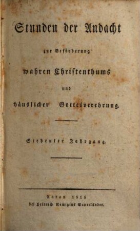 Stunden der Andacht zur Beförderung wahren Christenthums und häuslicher Gottesverehrung, 7